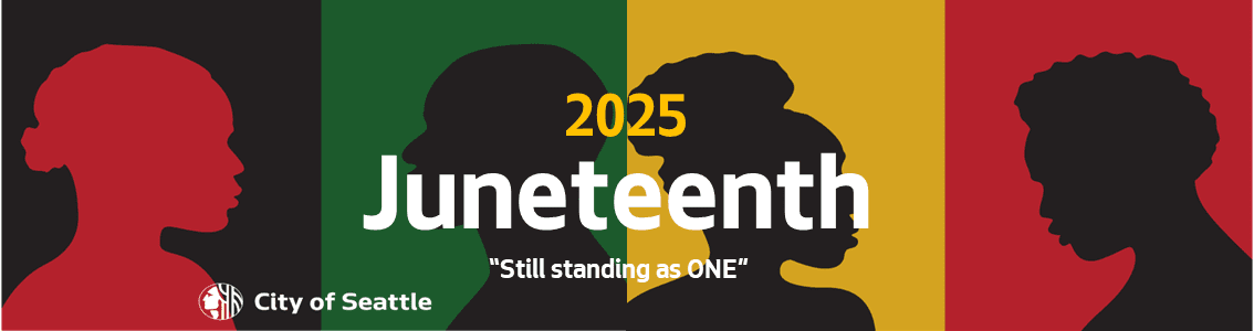 Four black silhouettes face each other against red, green, yellow, and black backgrounds with text reading “2025 Juneteenth” and “Still standing as ONE!” with the City of Seattle logo.